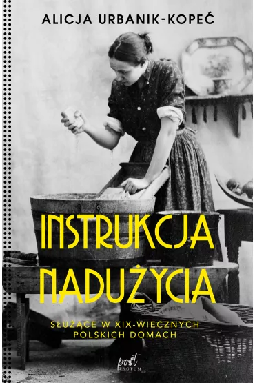 Instrukcja nadu�ycia s�u��ce w xix-wiecznych polskich domach - Alicja  Urbanik-Kope�