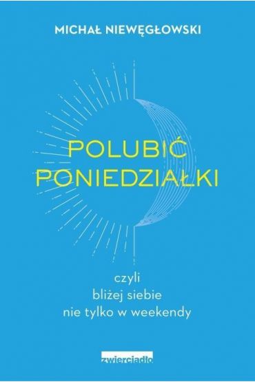 Polubić poniedziałki, czyli bliżej siebie nie tylko w weekendy