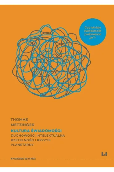 Kultura �wiadomo�ci Duchowo��, intelektualna rzetelno�� i kryzys planetarny - Thomas  Metzinger