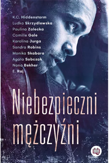 Niebezpieczni mczyni - K. C. Hiddenstorm, E. Raj, Camille Gale, Nana Bekher, Ludka Skrzydlewska, Monika Skabara, Sandra  Robins, Agata Sobczak, Karolina Jurga, Paulina  Zalecka