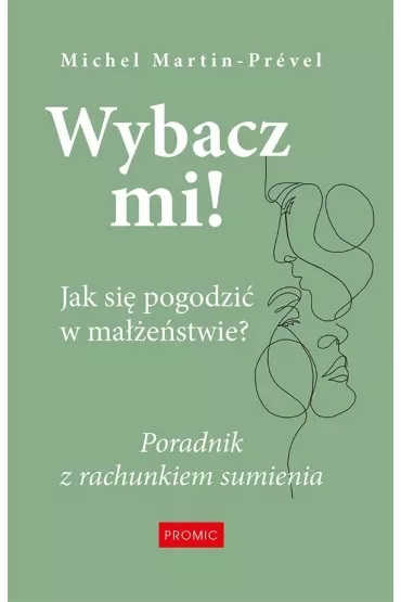 Wybacz mi! Jak si� pogodzi� w ma��e�stwie? - Michel Martin-Prevel
