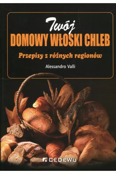 Tw�j domowy w�oski chleb. Przepisy z r�nych regio - Valli Alessandro