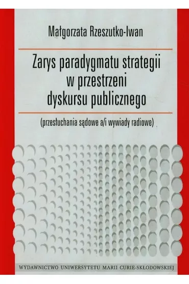 Zarys paradygmatu strategii w przestrzeni dyskursu publicznego - Ma�gorzata Rzeszutko-Iwan