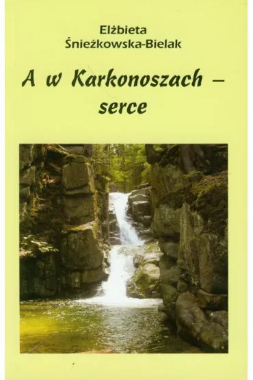A w Karkonoszach serce - El�bieta �nie�kowska-Bielak
