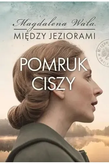 Pomruk ciszy. Mi�dzy jeziorami. Tom 4 - Magdalena Wala