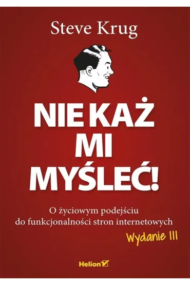 Nie ka� mi my�le�! O �yciowym podej�ciu do funkcjonalno�ci stron internetowych - Steve Krug