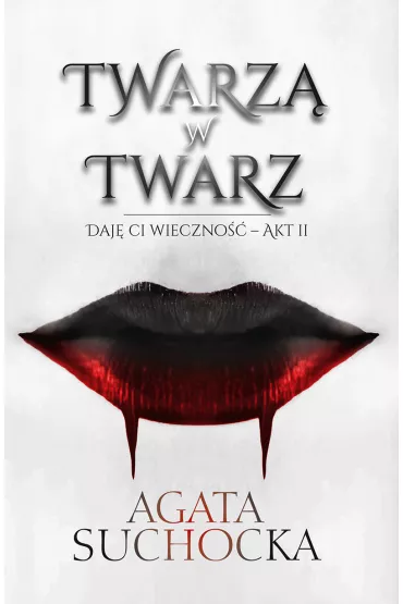 Twarz w twarz. Daj Ci wieczno. Tom 2 - Agata Suchocka