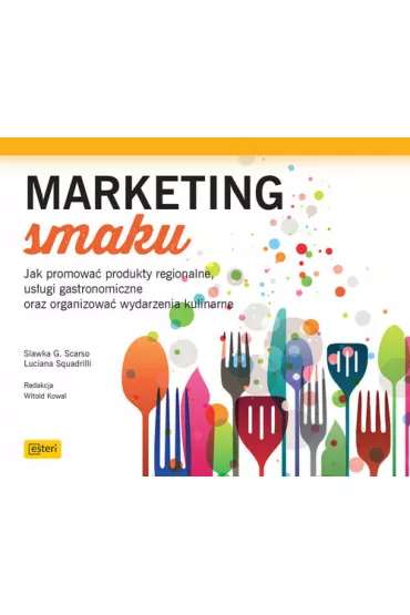 Marketing smaku. Jak promowa� produkty regionalne, us�ugi gastronomiczne oraz organizowa� wydarzenia kulinarne - Slawka G Scarso, Squadrilli Luciana