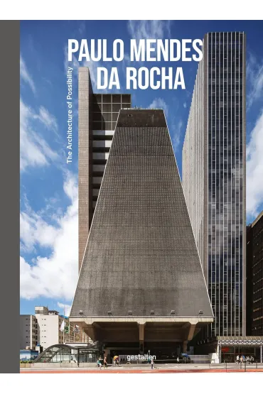 Paulo Mendes da Rocha. The Architecture of Possibility - Guilherme Teixeira Wisnik