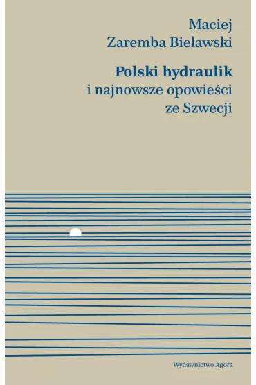 Polski hydraulik i najnowsze opowie�ci ze Szwecji - Maciej Zaremba Bielawski
