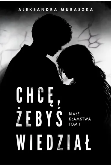 Chc, eby wiedzia. Biae kamstwa. Tom 1 - Aleksandra Muraszka