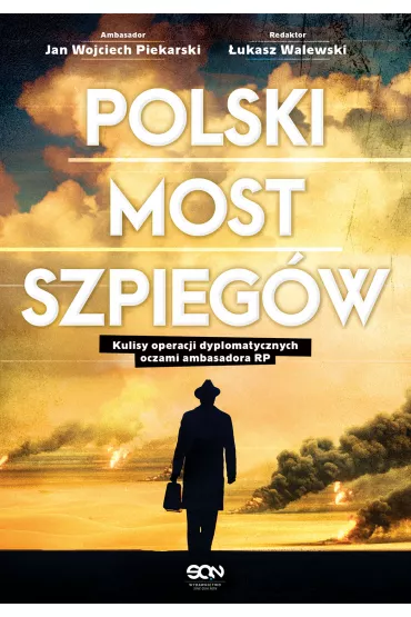 Polski most szpieg�w. Kulisy operacji dyplomatycznych oczami ambasadora RP