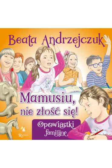 Mamusiu, nie z�o�� si�! - Beata Andrzejczuk