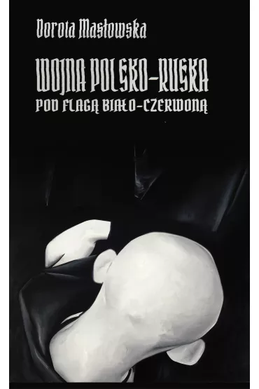 Wojna polsko-ruska pod flag� bia�o-czerwon� - Dorota Mas�owska