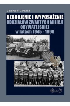 Uzbrojenie i wyposaenie oddziaw zwartych Milicji Obywatelskiej w latach 1945-1990