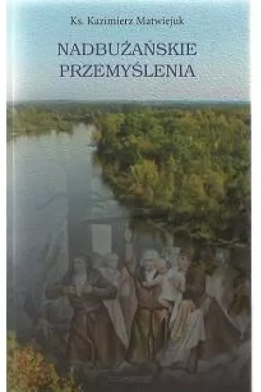Nadbu�a�skie przemy�lenia - Kazimierz Ks Matwiejuk