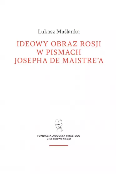 Ideowy obraz Rosji w pismach Josepha de Maistre`a - �ukasz  Ma�lanka