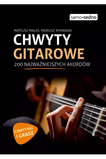 Chwyty gitarowe. 200 najwa�niejszych akord�w - Mariusz Rymaniak, Mateusz Ma�ek