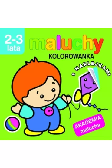 Maluchy. Kolorowanka z naklejkami. Akademia malucha 2-3 lata