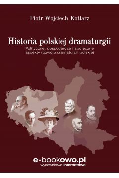 eBook Historia polskiej dramaturgii. Polityczne, gospodarcze i spoeczne aspekty rozwoju dramaturgii polskiej pdf mobi epub