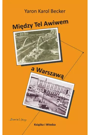 Mi�dzy Tel Awiwem a Warszaw� - Karol  Yaron Becker