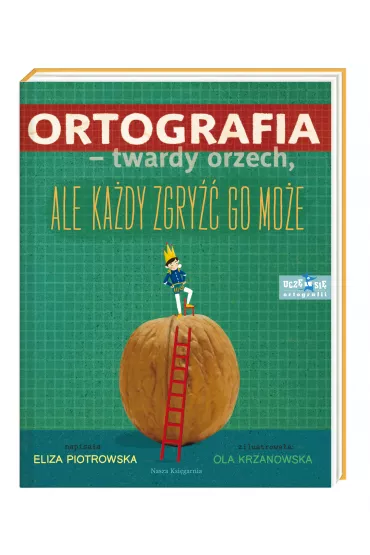 Ortografia &ndash; twardy orzech, ale ka�dy zgry�� go mo�e! - Eliza Piotrowska, Ola  Krzanowska