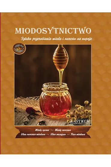 Miodosytnictwo. Sztuka przerabiania miodu... - T. Ciesielski