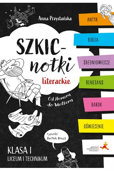 Szkicnotki literackie. Od Homera do Woltera. Antyk, Biblia, �redniowiecze, renesans, barok, o�wiecenie. Klasa I liceum i technikum - Anna Katarzyna Przysta�ska