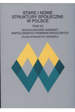 Stare i nowe struktury spoeczne w Polsce Tom VII