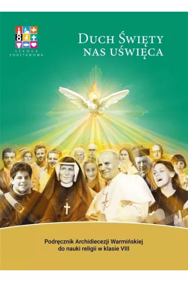 Duch �wi�ty nas u�wi�ca. Podr�cznik Archidiecezji Warmi�skiej do nauki religii w klasie 8