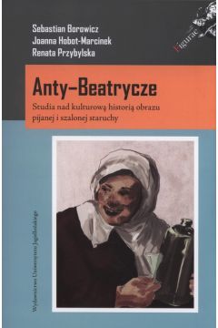 Anty-Beatrycze Studia Nad Kulturow Histori Obrazu Pijanej I Szalonej Staruchy