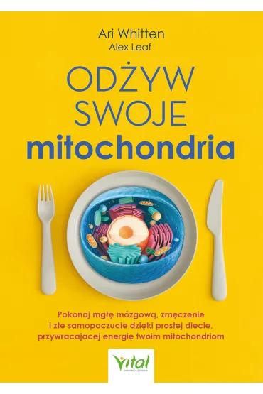 Od�yw swoje mitochondria - Alex Leaf, Ari Whitten