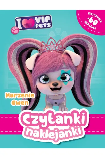 Czytanki naklejanki. Marzenie Gwe. I Love VIP pets