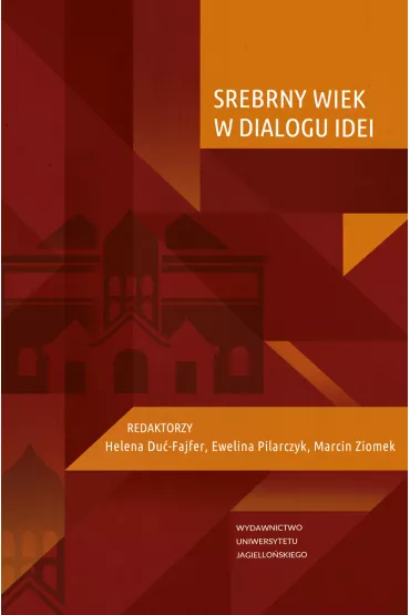 Srebrny Wiek w dialogu idei - Helena Du�-Fajfer, Marcin Ziomek, Ewelina  Pilarczyk