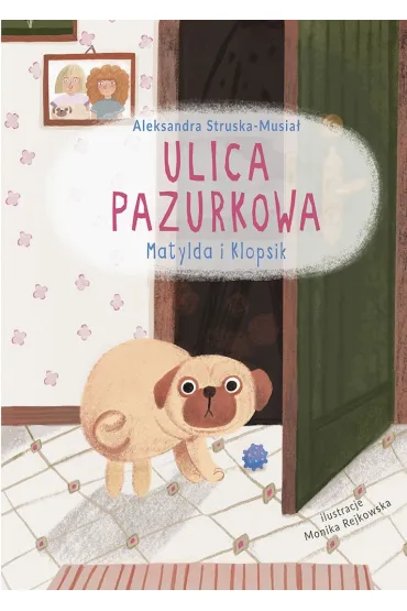 Matylda i Klopsik. Ulica Pazurkowa - Aleksandra  Struska-Musia�