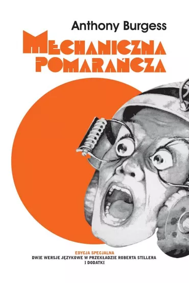 Mechaniczna pomara�cza, nakr�cana pomara�cza. Edycja specjalna - Anthony Burgess