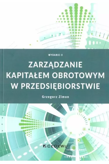 Zarz�dzanie kapita�em obrotowym w przedsi�biorstwie - Grzegorz  Zimon