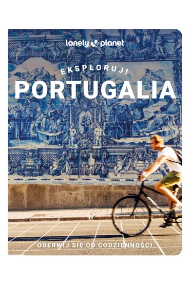 Portugalia. Eksploruj! Lonely Planet