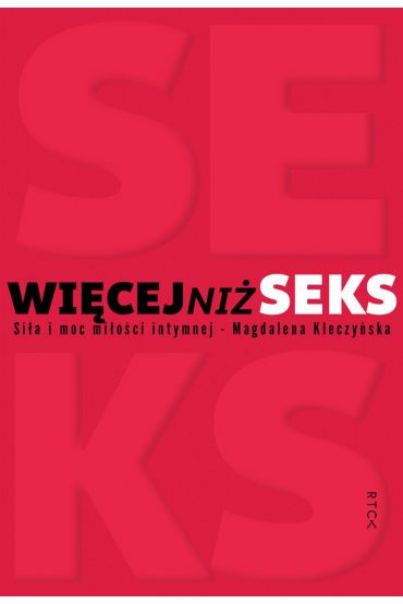 Więcej niż seks. Siła i moc miłości intymnej