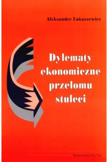 Dylematy ekonomiczne prze�omu stuleci - Aleksander  �ukaszewicz