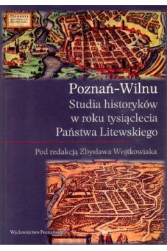Pozna-Wilnu. Studia historykw w roku tysiclecia Pastwa Litewskiego