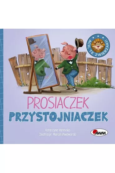 Ach te zwierzaki. Prosiaczek przystojniaczek - Katarzyna  Vanevska