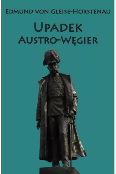 Upadek Austro-W�gier - Edmund Gleise-Horstenau Von