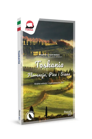 Toskania. Florencja, Piza i Siena. Kraina winnic i cyprysowych alei - Magdalena  Ciach-Baklarz