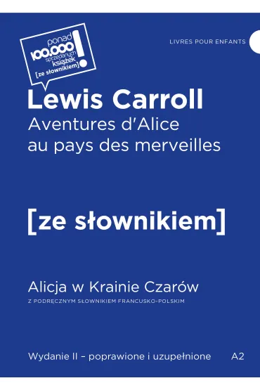 Aventures d`Alice au pays des merveilles / Alicja w Krainie Czar�w z podr�cznym s�ownikiem francusko-polskim - Lewis Carroll