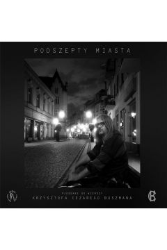 CD Podszepty miasta. Piosenki do wierszy Krzysztofa Cezarego Buszmana