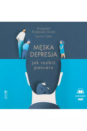 Audiobook M�ska depresja. Jak rozbi� pancerz (ksi��ka audio) CD - Krzysztof Krajewski-Siuda, Szymon  �y�ko