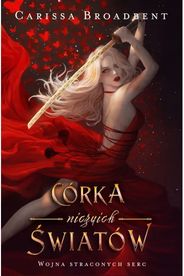 C�rka niczyich �wiat�w. Wojna straconych serc. Tom 1 - Carissa Broadbent