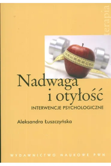 Nadwaga i oty�o�� Interwencje psychologiczne - Aleksandra �uszczy�ska