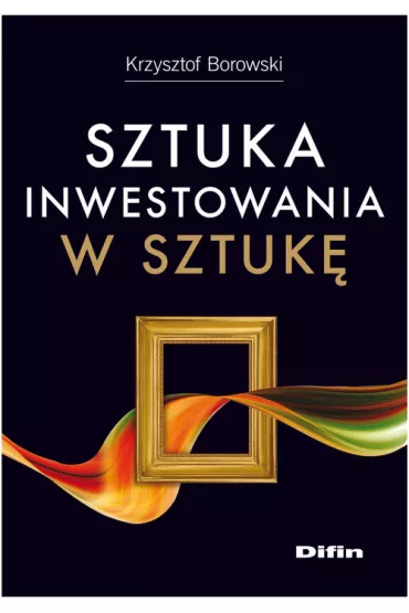 Sztuka inwestowania w sztuk� - Krzysztof Borowski